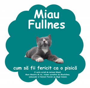 Miaufullnes - cum sa fii fericit ca o pisica - inca o carte pentru copii scrisa de motanul Ghena