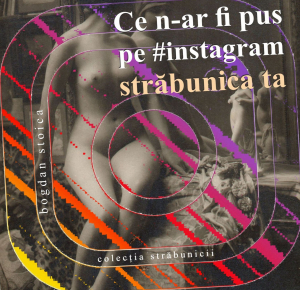 Ce n-ar fi pus pe instagram străbunica ta? Poze cu ea, goală.